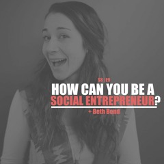 S8E9 - Beth Bond: How Can You Be A Social Entrepreneur?