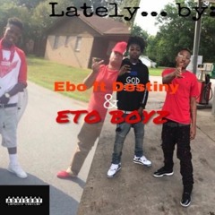 Ebo And Destiny Ft ETO  Boyz -Lately