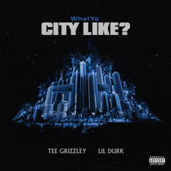 WhatYo City Like - Tee Grizzley & Lil Durk
