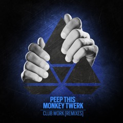 Peep This & Monkey Twerk - Club Work (Better Living DJs Remix)