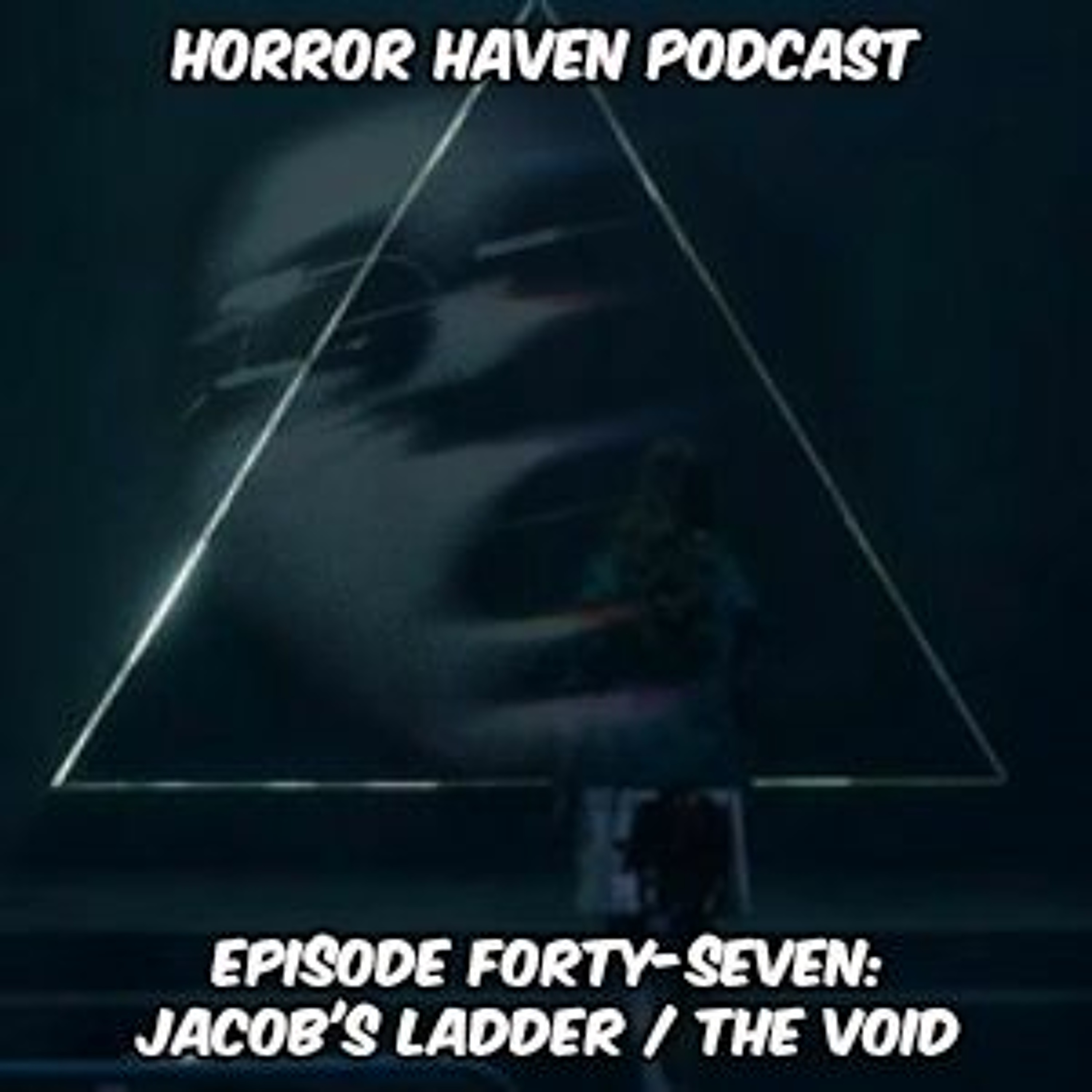 Episode Forty-Seven:  Jacob’s Ladder / The Void