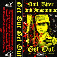 NAIL BITER X INSOMNIAC  - GET OUT [Prod. INSOMNIAC]