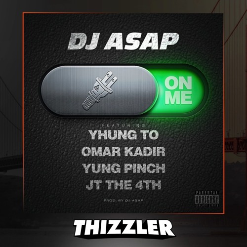 DJ ASAP ft. Yhung T.O. (SOB x RBE), Yung Pinch, Omar Kadir, JT The 4th - On Me [Prod. DJ ASAP] [Thiz