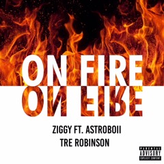 On Fire (ft. Astroboii & Tre Robinson)