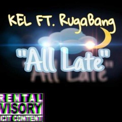 All Late - KEL ft. RugaBang (Prod. By Icey)
