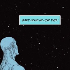 Don't leave me like this