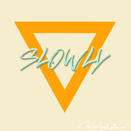 Slowly