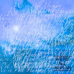We're All Human - We're All Human (ft. Emma Negrete)