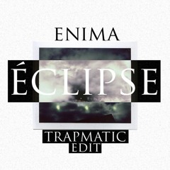 Enima - éclipse (Thetrapmatic Edit)