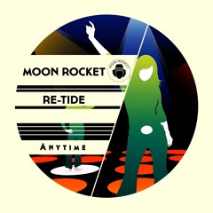 Moon Rocket & Re- Tide  _ Anytime