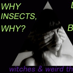 Why Insects, Why? - Dawn & Beats (Witches & Weird Things Singles)