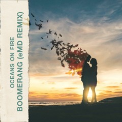 Oceans On Fire - Boomerang (CHAU.Z Remix)