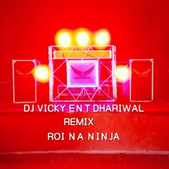 Roi Na Ninja Remix By Dj Vicky Singh 2018