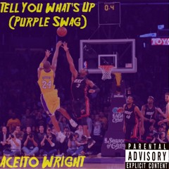 Tell You What's Up (PURPLE SWAG) (Prod. Ric & Thadeus)