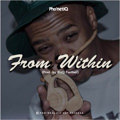 Pho'netiQ - From Within (Prod. By BlaQ Panther) [Clean]