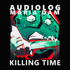 AM004 - Audiolog & Maria DAM - Killing Time (Snippet)
