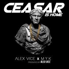 Alex Vice X M.Y.K - Ceasar Is Home (prod. By Alex Vice)