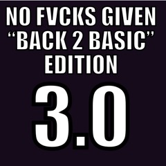 NO FVCKS GIVEN "Back 2 Basic" Edition 3.0