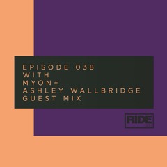 Ride Radio 038 With Myon + Ashley Wallbridge Guest Mix