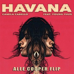 Camila Cabello ft. Young Thug - Havana (Alee Cooper Flip)