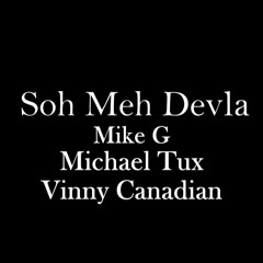Mike G Michael Tux & Vinny Canadian Soh Meh Devla