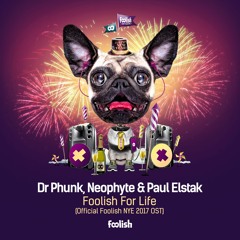 Dr. Phunk, Neophyte & Paul Elstak- Foolish For Life (Official Foolish NYE 2017 OST)