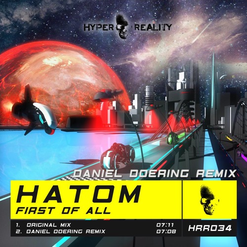 Hatom - First Of All (Daniel Doering Remix) OUT NOW!!!