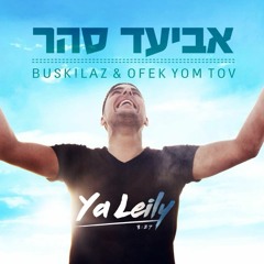 Buskilaz & Ofek Yom Tov Feat. Aviad Sahar - Ya Leily (Original Mix) [Extended]