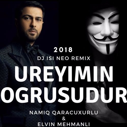 Stream Namiq Qaracuxurlu ft Elvin Mehmanli - Ureyimin Ogrusudur (Dj isi Neo  Remix) 2018 by Dj_isi_Neo (Baku) | Listen online for free on SoundCloud