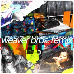 The Heatwave - Walk Out Gyal (Weaver Bros. Remix)