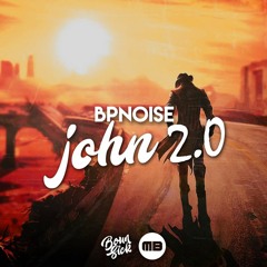 BPNOISE - JOHN 2.0 [MusicBlast x BounSick Release]