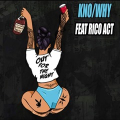 Kno/Why ft.Rico Act - Out For The Night [EDM Collective Exclusive]