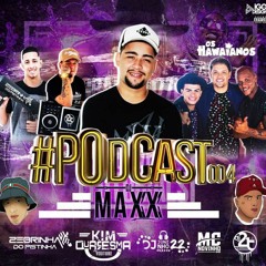 PODCAST - 004 DJ MAXX (OS HAWAIANOS, ZEBRINHA DO PISTINHA, 2T DO ARROCHA, KIM QUARESMA, MC NOVINHO)