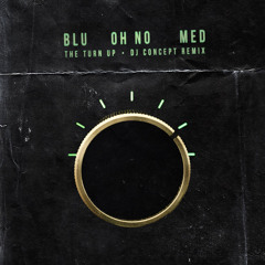MED, Blu & Madlib (feat. Oh No) - The Turn Up (DJ Concept Remix)