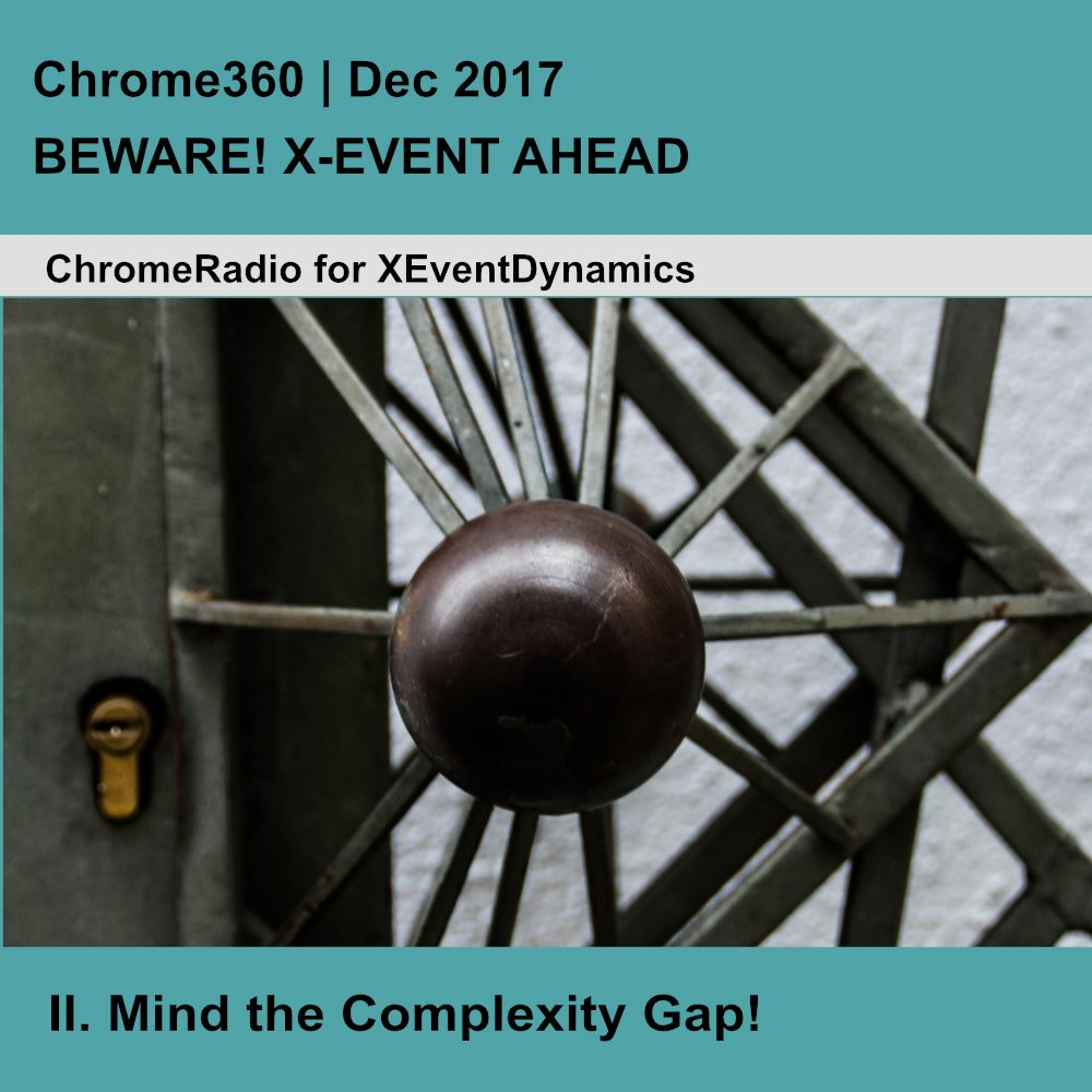 Chrome360 | BEWARE! X-EVENT AHEAD | Mind the Complexity Gap | John Casti