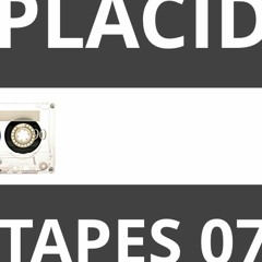 TAPES 07 - Placid