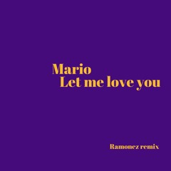 Mario - Let Me Love You (Ramonez Remix) FREE DOWNLOAD