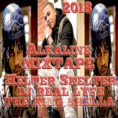 Alkaline - Helter Skelter  MixTape Dj Real Lyfe The King Shella 2018