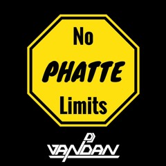 No Phatte Limits - DJ Vandan Remix