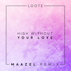 Loote - High Without Your Love (Maazel Remix)
