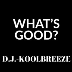 WHAT'S GOOD-D.J.-KOOLBREEZE