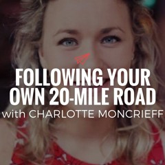 QLC 092: Following Your Own 20-Mile Road with Charlotte Moncrieff