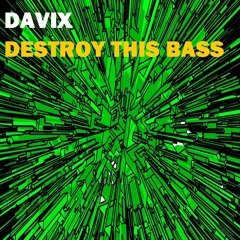 Davix - Destroy The Bass (Original Mix)
