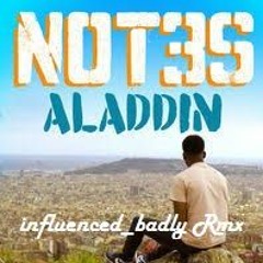 Not3s - Aladdin (Influenced_Badly Rmx)