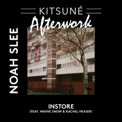 Noah Slee - Instore (feat Wayne Snow & Rachel Fraser) | Kitsuné Afterwork, Vol. 1