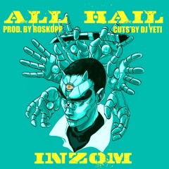"ALL HAIL" BY Inzom . prod by Roskopp . Cuts by DJ Yeti