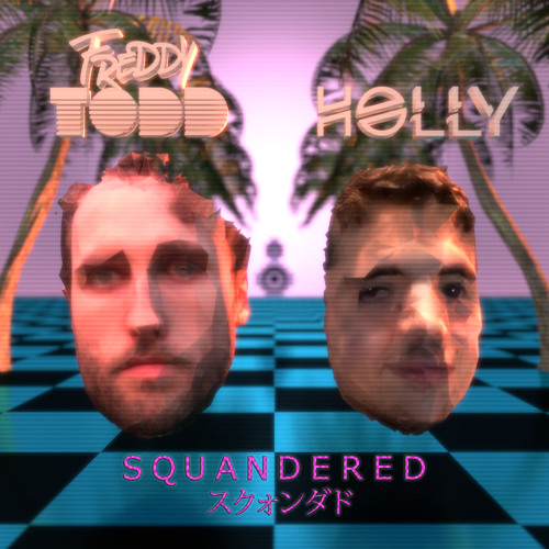 Freddy Todd X Holly - SQUANDERED