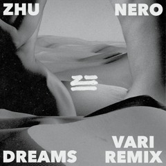 ZHU & NERO - Dreams (VARI // REMIX)
