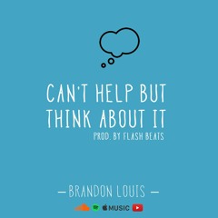Can't Help But Think About It - Prod. By Flash Beats