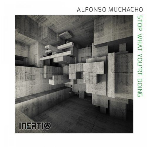 Alfonso Muchacho - Stop What You're Doing